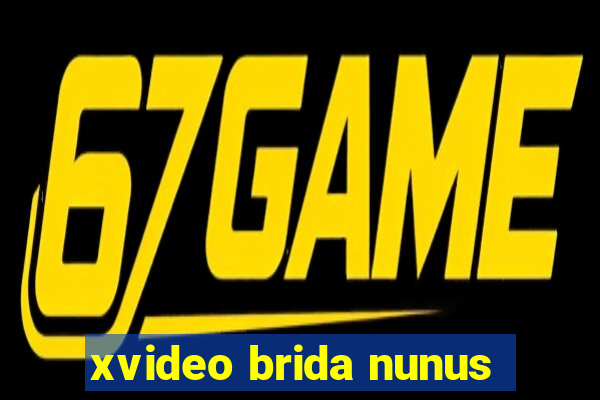 xvideo brida nunus